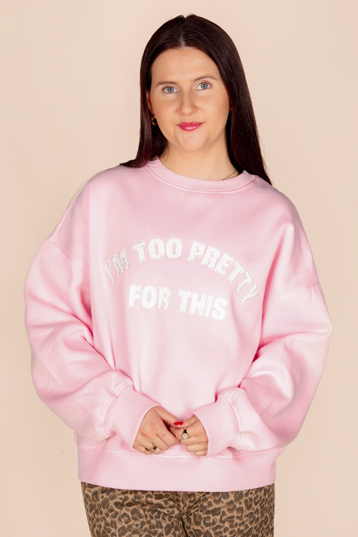 I'm Too Pretty For This Sweatshirt